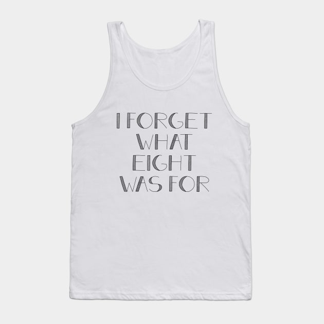 I FORGET WHAT EIGHT WAS FOR violent femmes Tank Top by potatonamotivation